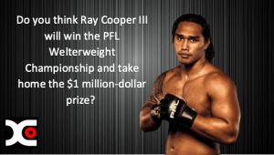 Do you think Ray Cooper III will win the PFL Welterweight Championship and take home the $1 million dollar prize?﻿